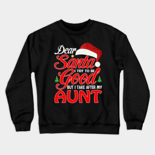 Dear Santa I Tried To Be Good But I Take After My AUNT T-Shirt Crewneck Sweatshirt